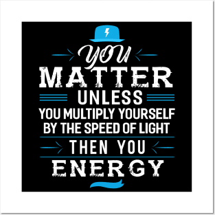 You Matter Unless you Energy Posters and Art